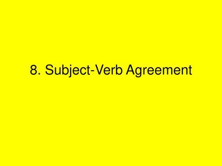 8. Subject-Verb Agreement