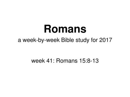 a week-by-week Bible study for 2017 week 41: Romans 15:8-13