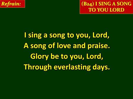 A song of love and praise. Glory be to you, Lord,