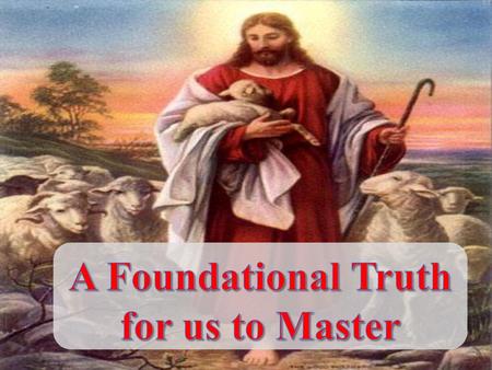 A Foundational Truth for us to Master