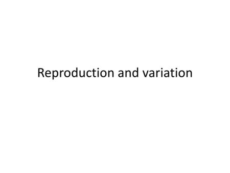 Reproduction and variation