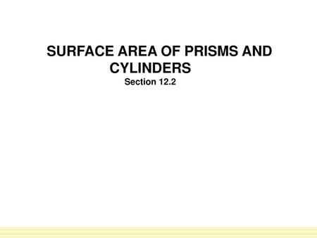 SURFACE AREA OF PRISMS AND CYLINDERS