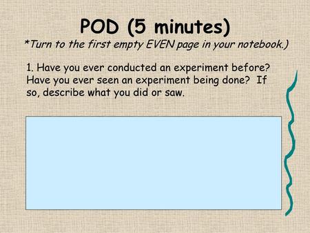 POD (5 minutes) *Turn to the first empty EVEN page in your notebook.)