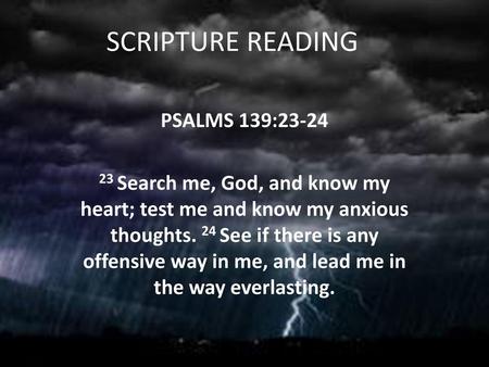 SCRIPTURE READING PSALMS 139:23-24