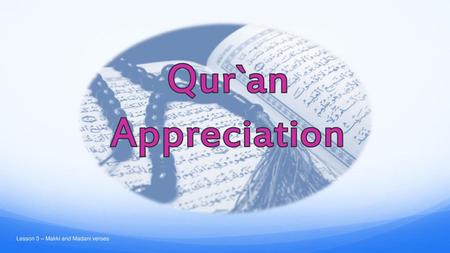 Qur`an Appreciation Lesson 3 – Makki and Madani verses.