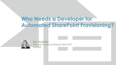 Who Needs a Developer for Automated SharePoint Provisioning?