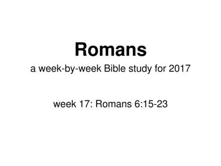 a week-by-week Bible study for 2017 week 17: Romans 6:15-23