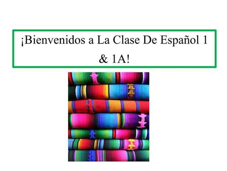 ¡Bienvenidos a La Clase De Español 1 & 1A!