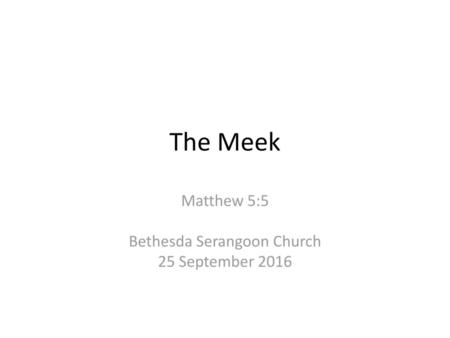 Matthew 5:5 Bethesda Serangoon Church 25 September 2016