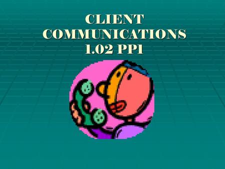 CLIENT COMMUNICATIONS 1.02 PP1