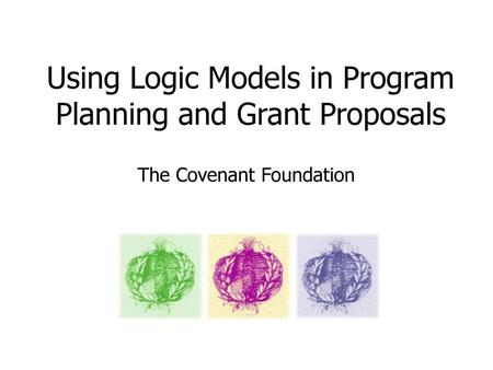 Using Logic Models in Program Planning and Grant Proposals