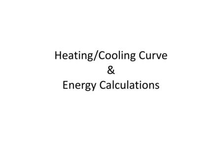 Heating/Cooling Curve & Energy Calculations