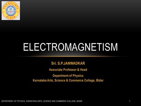 Electromagnetism Sri. S.P.JANWADKAR Associate Professor & Head