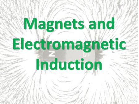 Magnets and Electromagnetic Induction