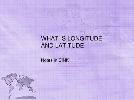 WHAT IS LONGITUDE AND LATITUDE