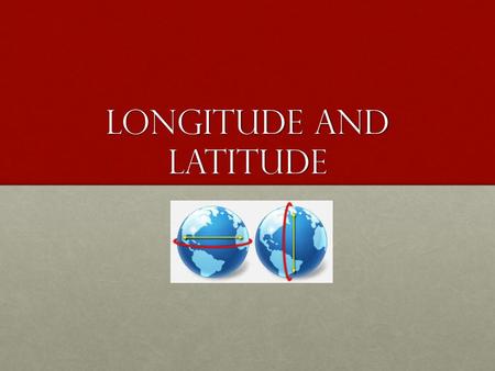 Longitude and Latitude