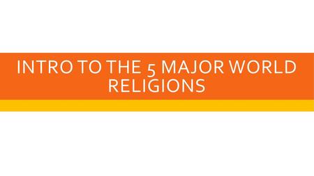 Intro to the 5 major world religions