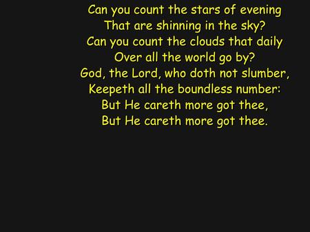 Can you count the stars of evening That are shinning in the sky?