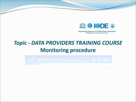 Topic - DATA PROVIDERS TRAINING COURSE Monitoring procedure