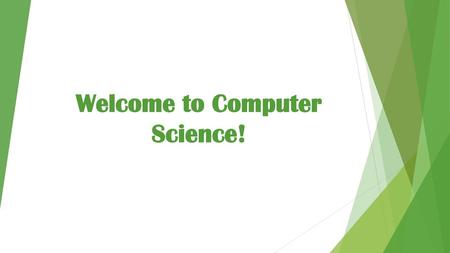 Welcome to Computer Science!