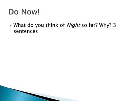 Do Now! What do you think of Night so far? Why? 3 sentences.