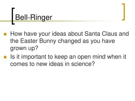 Bell-Ringer How have your ideas about Santa Claus and the Easter Bunny changed as you have grown up? Is it important to keep an open mind when it comes.