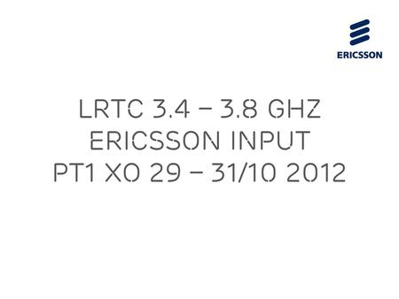 LRTC 3.4 – 3.8 GHz Ericsson input PT1 XO 29 – 31/