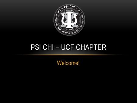 Psi Chi – UCF Chapter Welcome!.