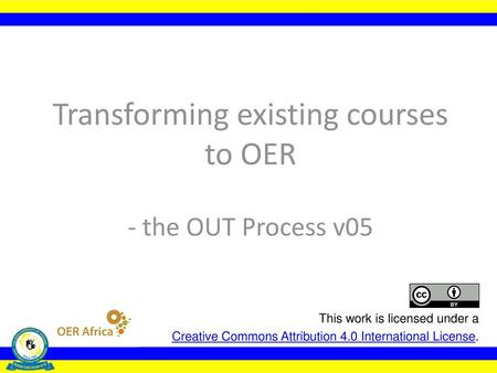 Transforming existing courses to OER - the OUT Process v05