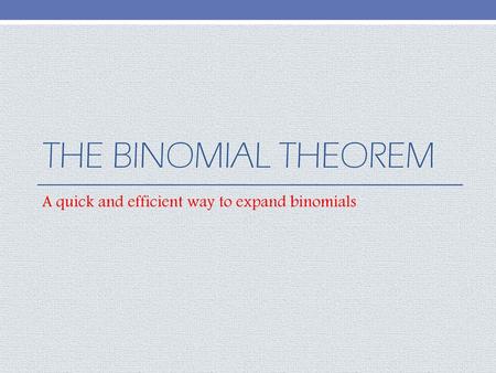 A quick and efficient way to expand binomials