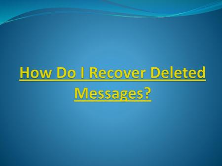 How Do I Recover Deleted Messages?