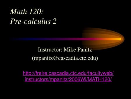 Math 120: Pre-calculus 2 Instructor: Mike Panitz