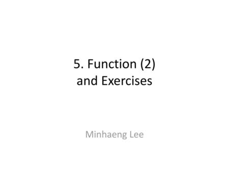 5. Function (2) and Exercises