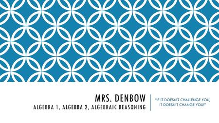 Mrs. Denbow Algebra 1, algebra 2, algebraic reasoning