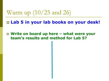 Warm up (10/25 and 26) Lab 5 in your lab books on your desk!