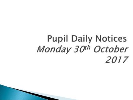 Pupil Daily Notices Monday 30th October 2017