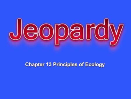 Chapter 13 Principles of Ecology