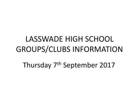 LASSWADE HIGH SCHOOL GROUPS/CLUBS INFORMATION