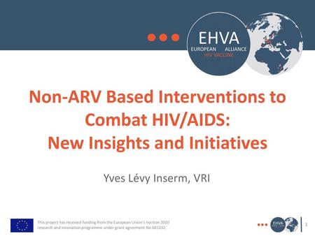 Non-ARV Based Interventions to Combat HIV/AIDS: New Insights and Initiatives Yves Lévy Inserm, VRI.