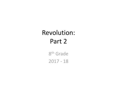 Revolution: Part 2 8th Grade 2017 - 18.