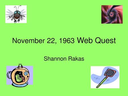 November 22, 1963 Web Quest Shannon Rakas.