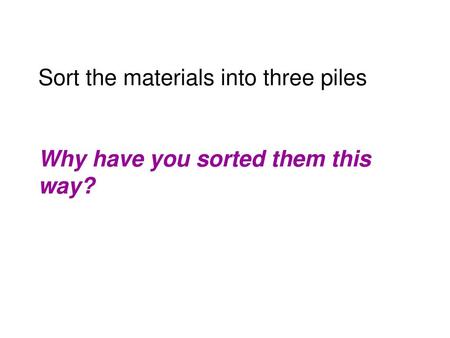 Sort the materials into three piles