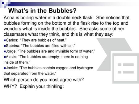 What’s in the Bubbles? Anna is boiling water in a double neck flask. She notices that bubbles forming on the bottom of the flask rise to the top and wonders.