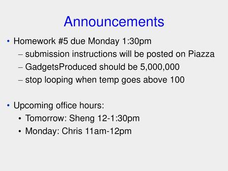 Announcements Homework #5 due Monday 1:30pm