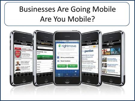 Businesses Are Going Mobile Are You Mobile?