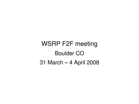 WSRP F2F meeting Boulder CO 31 March – 4 April 2008