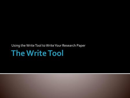 Using the Write Tool to Write Your Research Paper