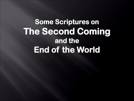 Some Scriptures on The Second Coming and the End of the World.