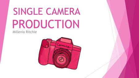 SINGLE CAMERA PRODUCTION