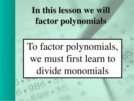 In this lesson we will factor polynomials